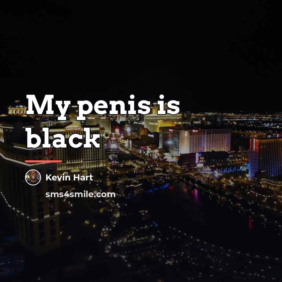 “My penis is black…” quote by Kevin Hart