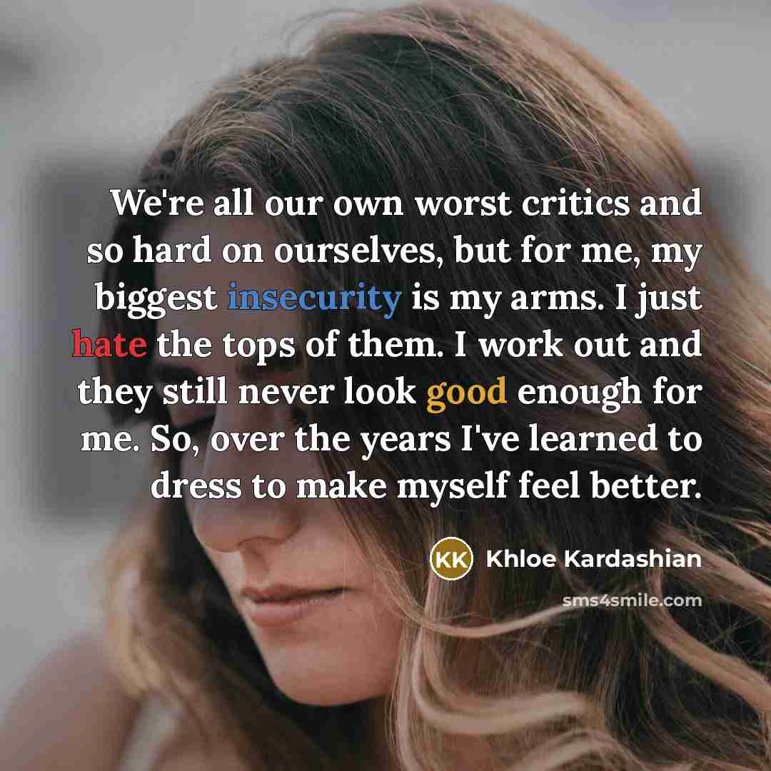 “We're all our own worst critics and so hard on…” quote by Khloe Kardashian