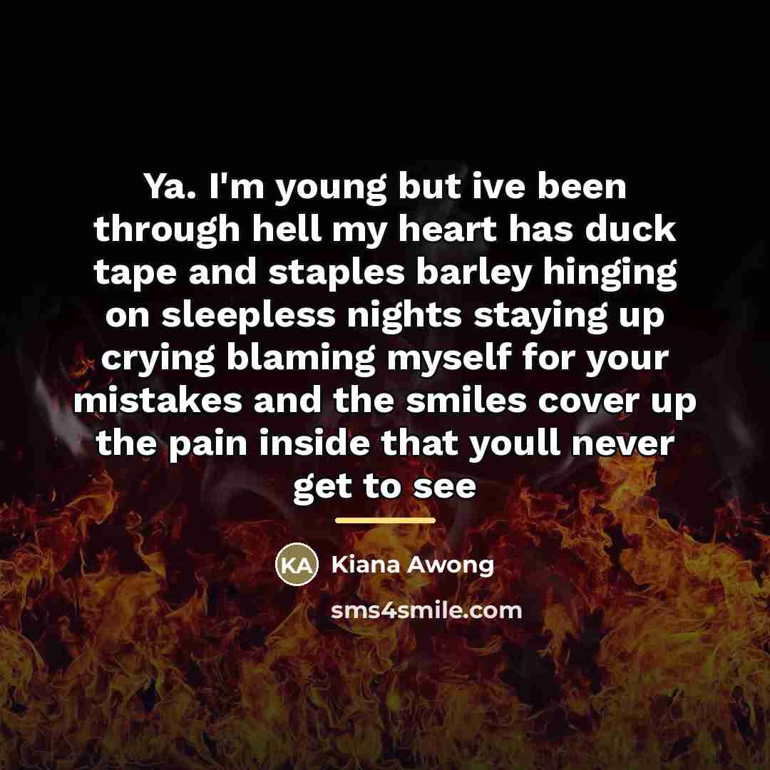“Ya. I'm young but ive been through hell my heart…” quote by Kiana Awong