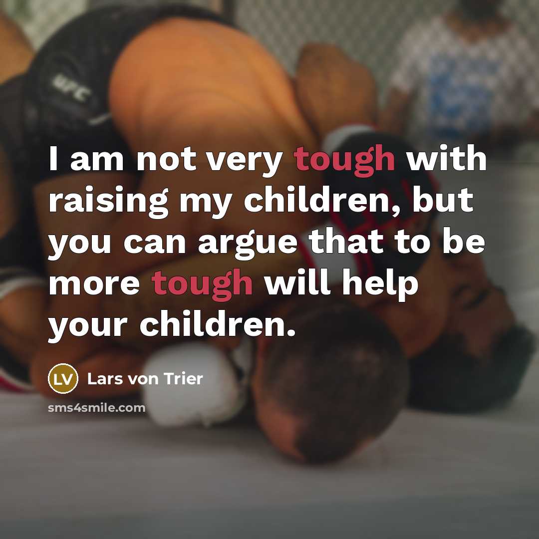 “I am not very tough with raising my children, but…” quote by Lars von Trier