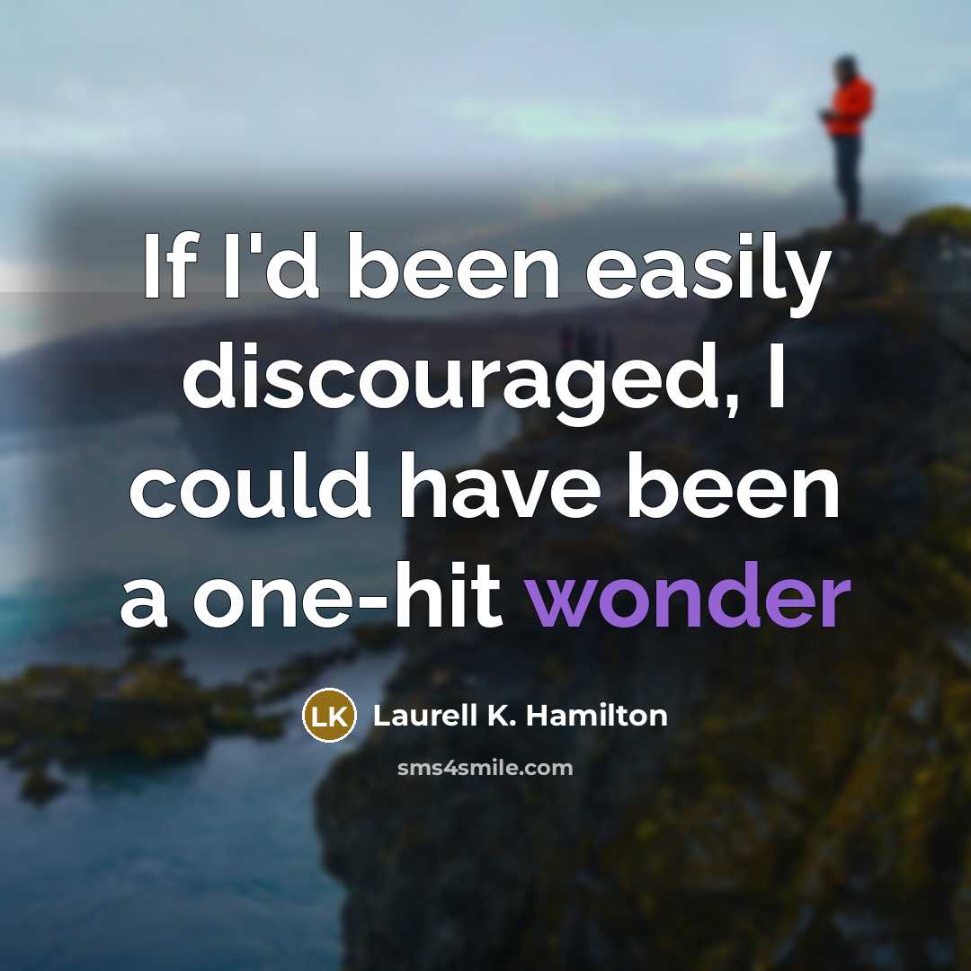 “If I'd been easily discouraged, I could have been a…” quote by Laurell K. Hamilton