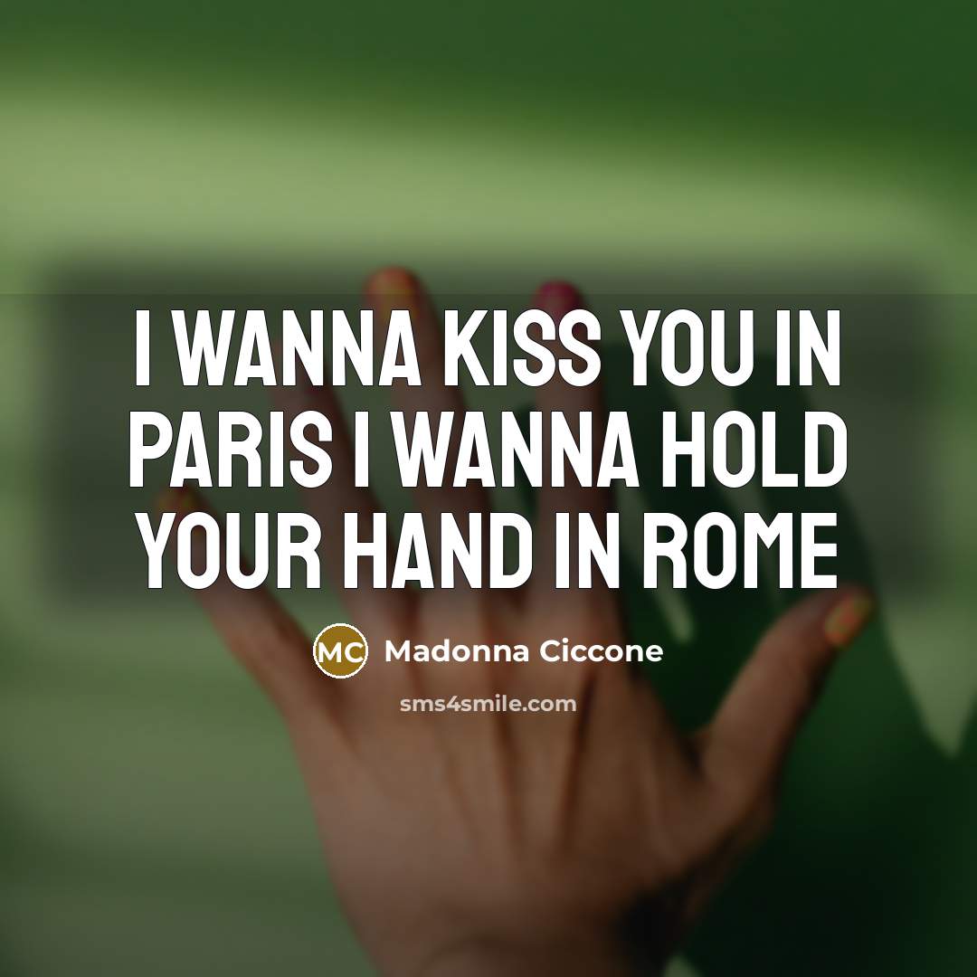 “I wanna kiss you in Paris I wanna hold your…” quote by Madonna Ciccone