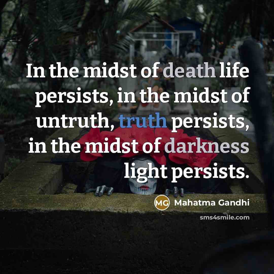 “In the midst of death life persists, in the midst…” quote by Mahatma Gandhi
