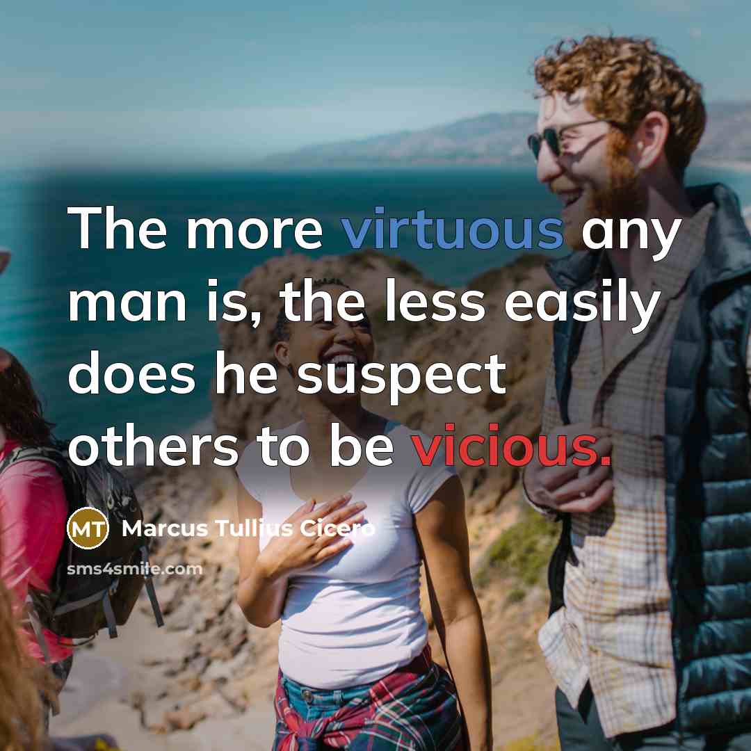 “The more virtuous any man is, the less easily does…” quote by Marcus Tullius Cicero