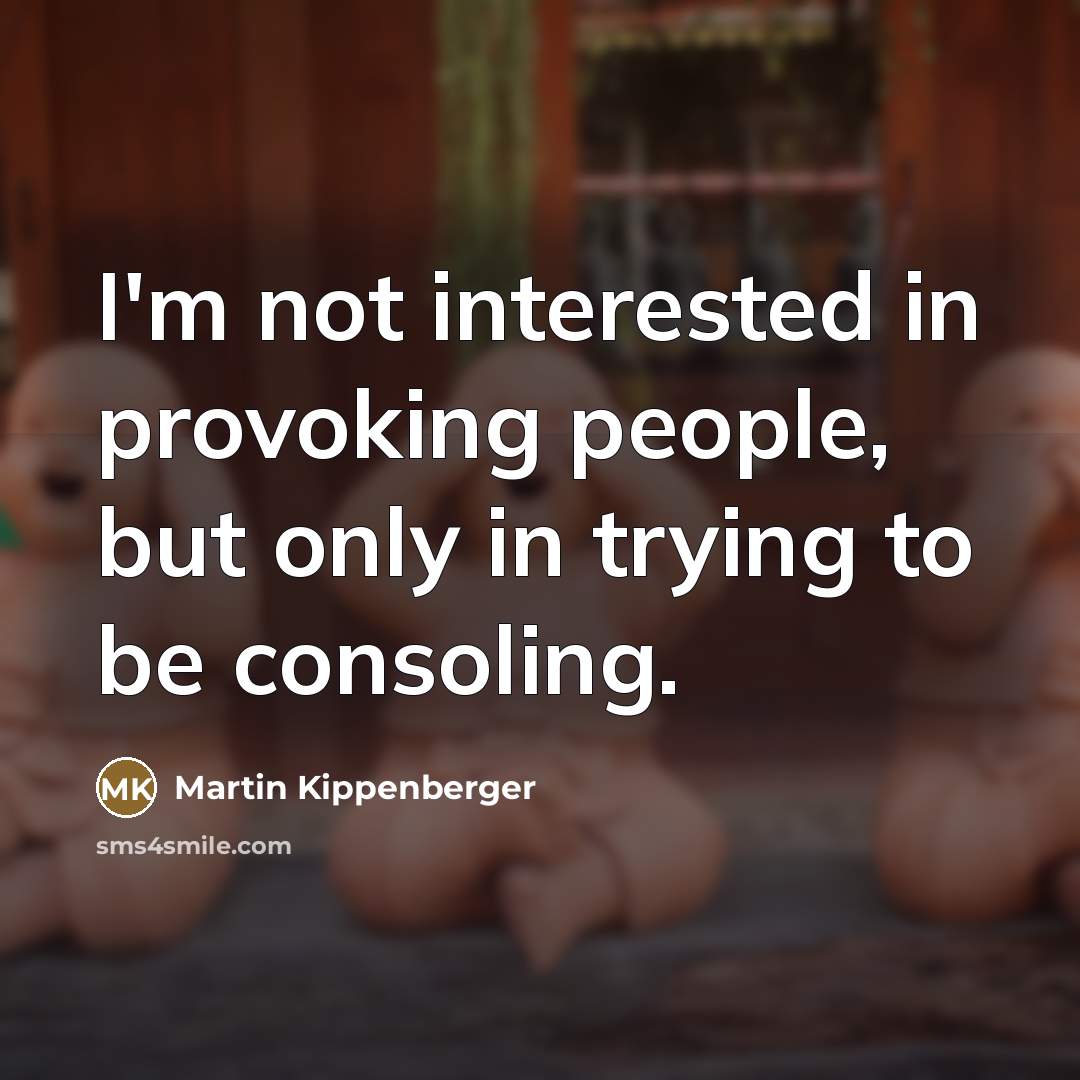 “I'm not interested in provoking people, but only in trying…” quote by Martin Kippenberger