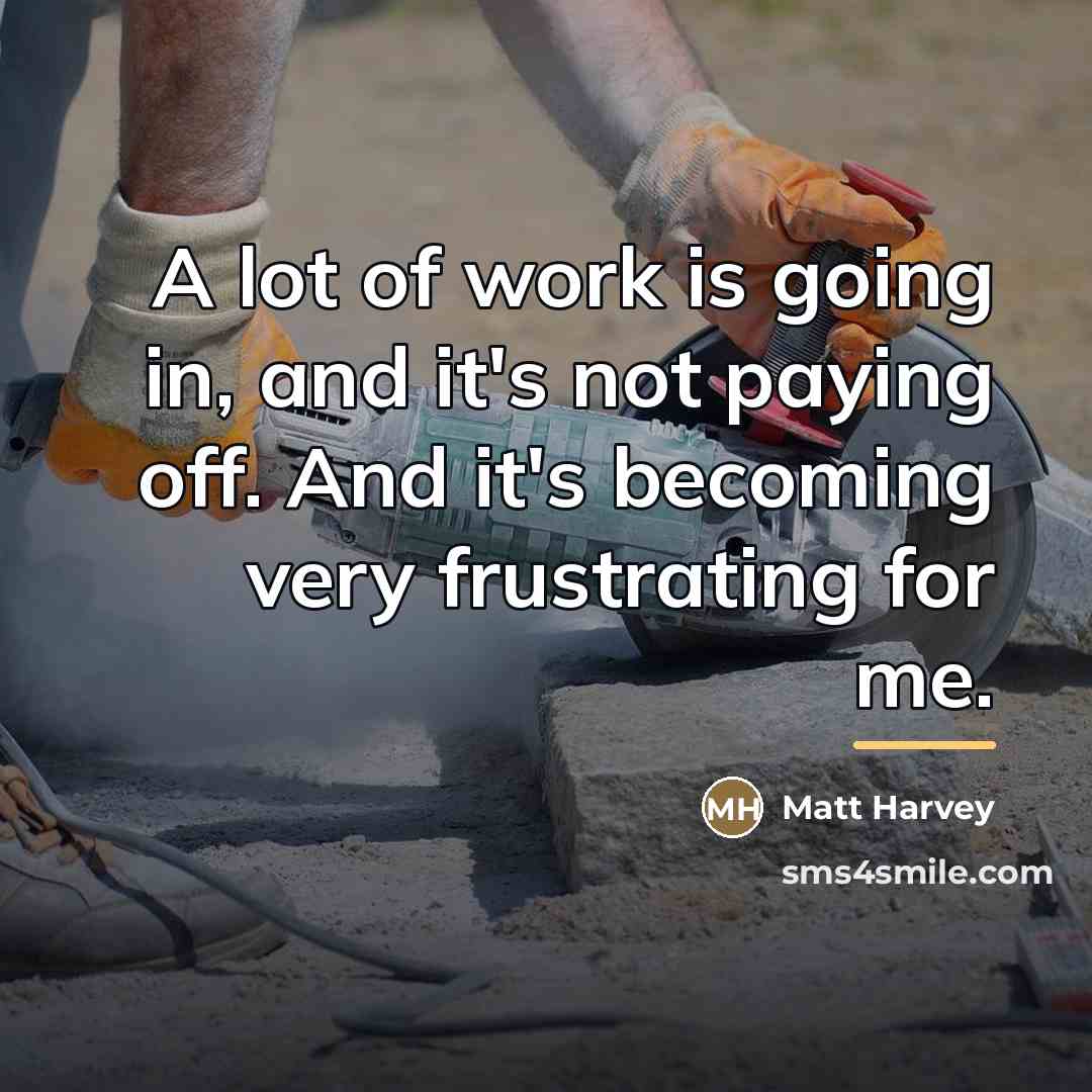 “A lot of work is going in, and it's not…” quote by Matt Harvey