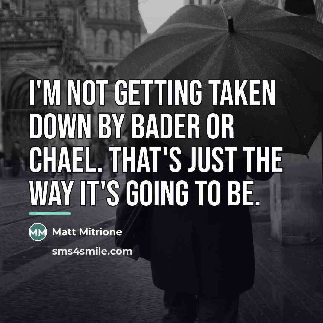 “I'm not getting taken down by Bader or Chael. That's…” quote by Matt Mitrione
