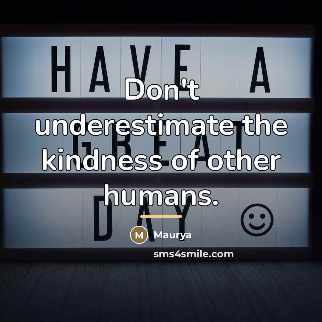 “Don't underestimate the kindness of other humans.…” quote by Maurya