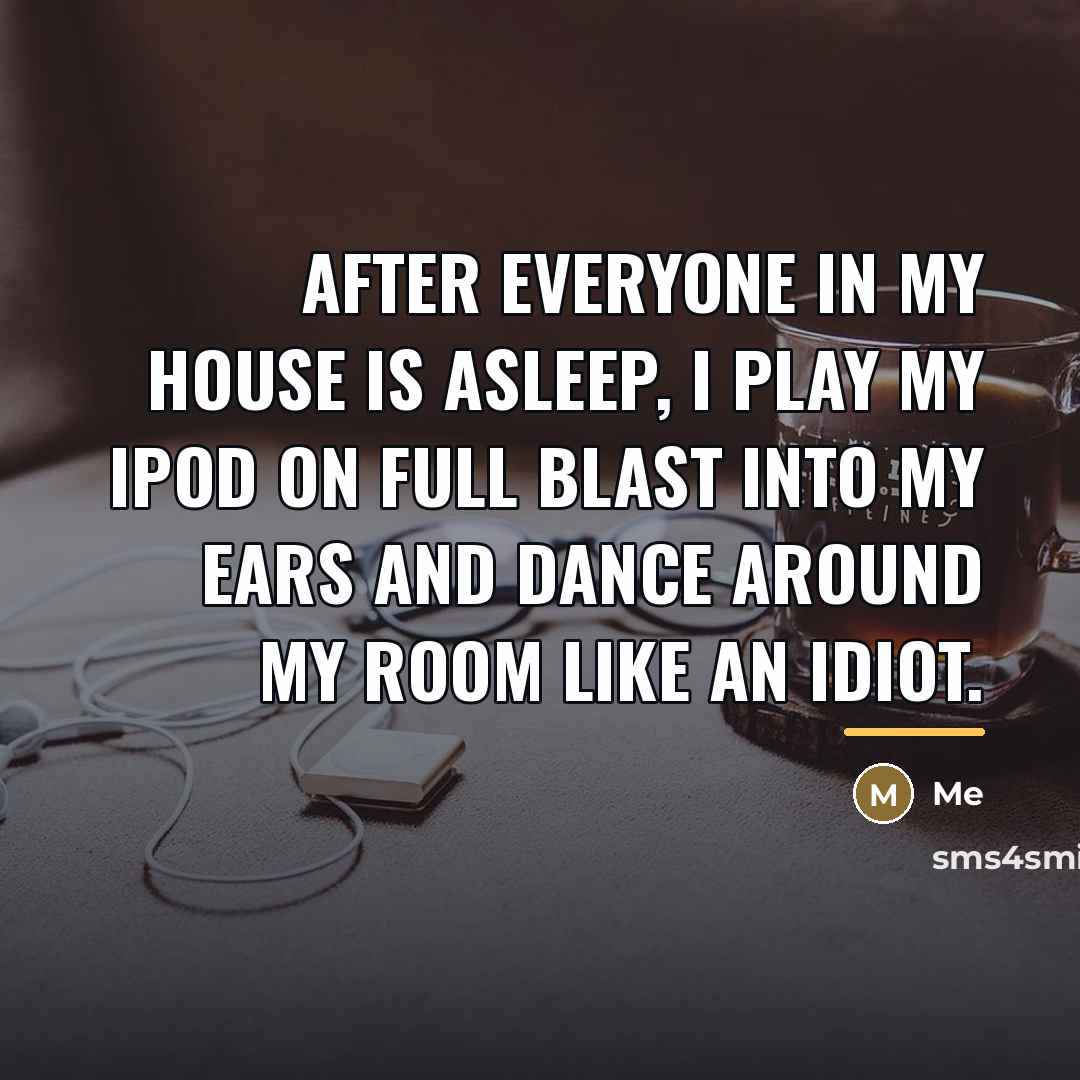 “After everyone in my house is asleep, I play my…” quote by Me