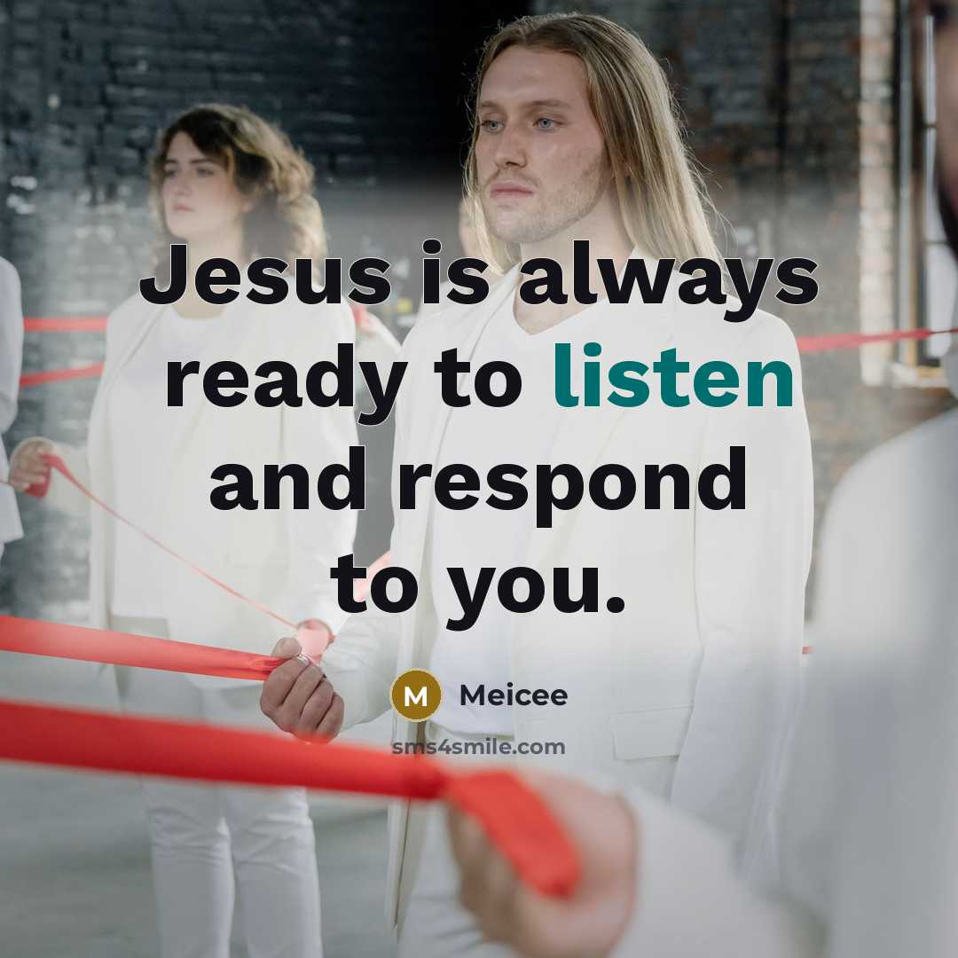 “Jesus is always ready to listen and respond to you.…” quote by Meicee