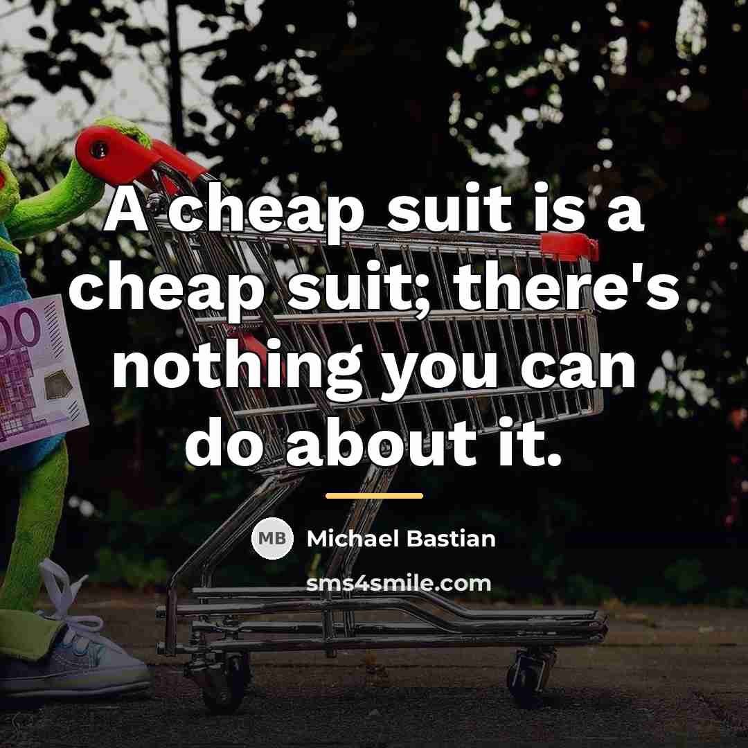 “A cheap suit is a cheap suit; there's nothing you…” quote by Michael Bastian