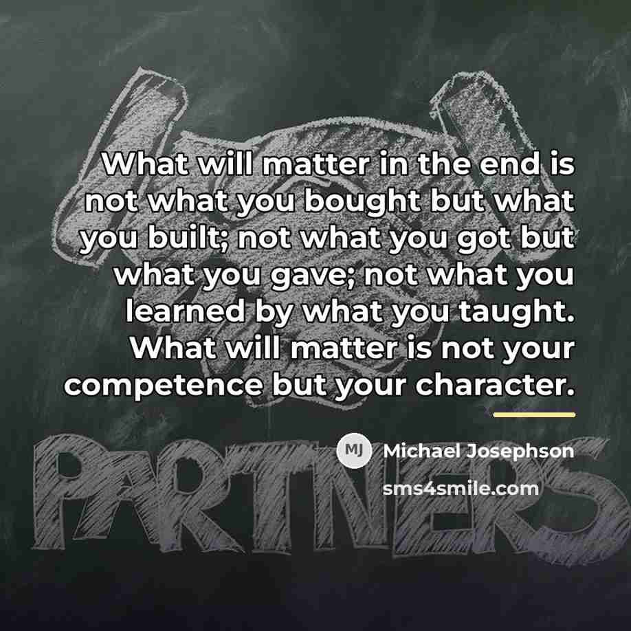 “What will matter in the end is not what you…” quote by Michael Josephson
