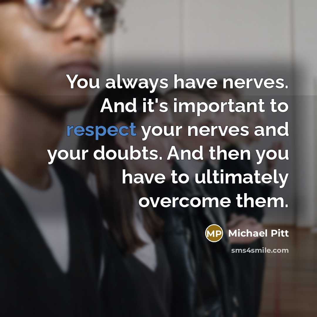 “You always have nerves. And it's important to respect your…” quote by Michael Pitt