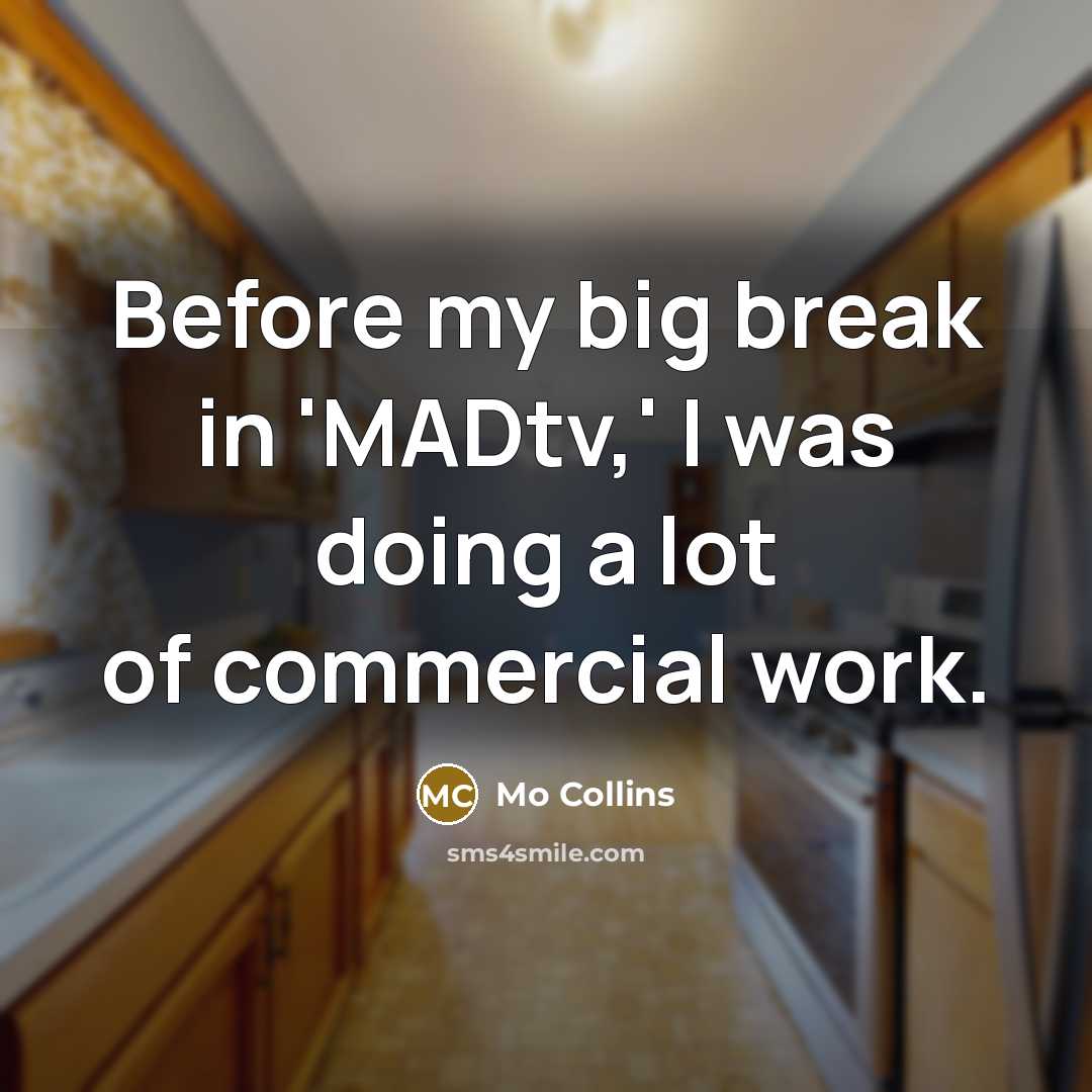 “Before my big break in 'MADtv,' I was doing a…” quote by Mo Collins
