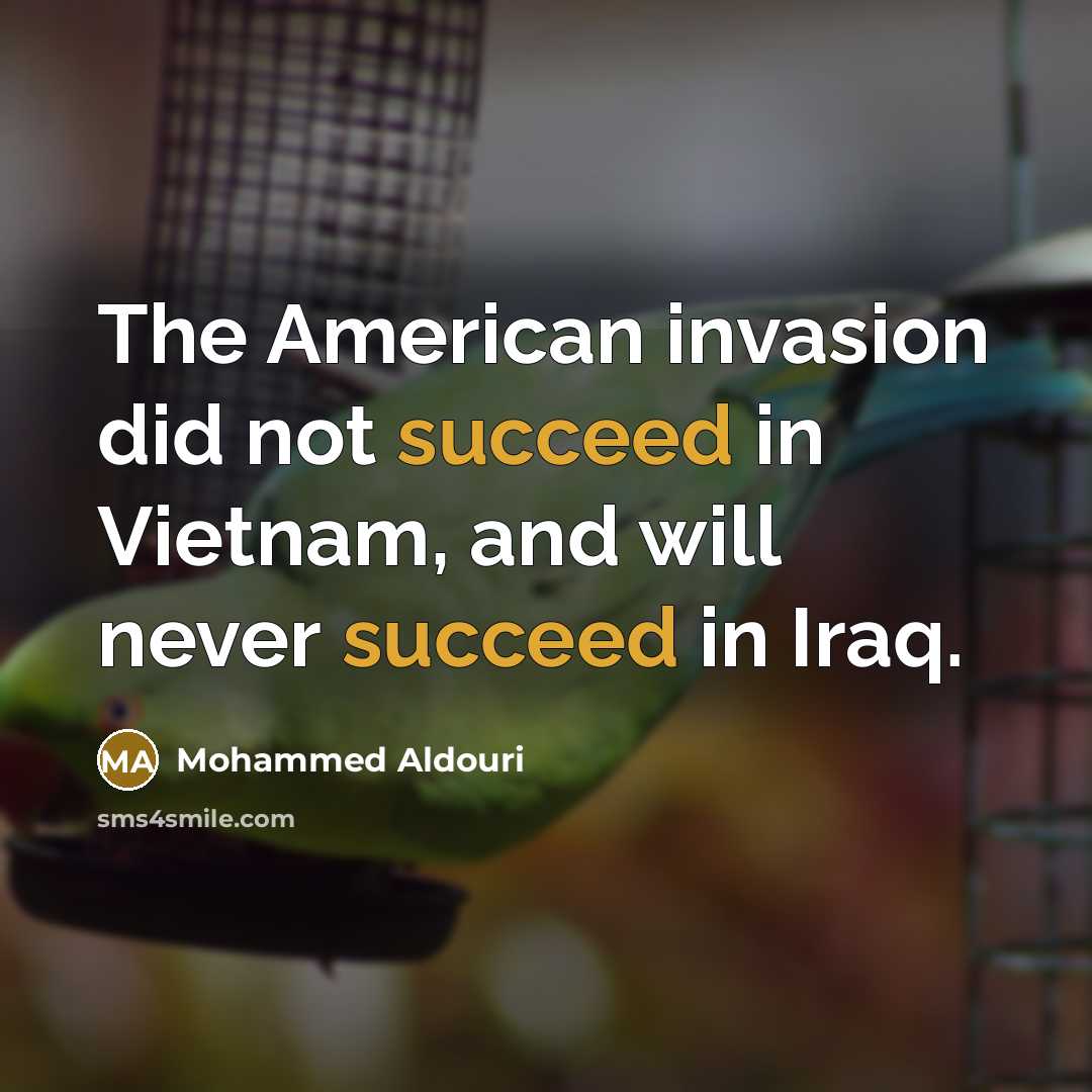 “The American invasion did not succeed in Vietnam, and will…” quote by Mohammed Aldouri