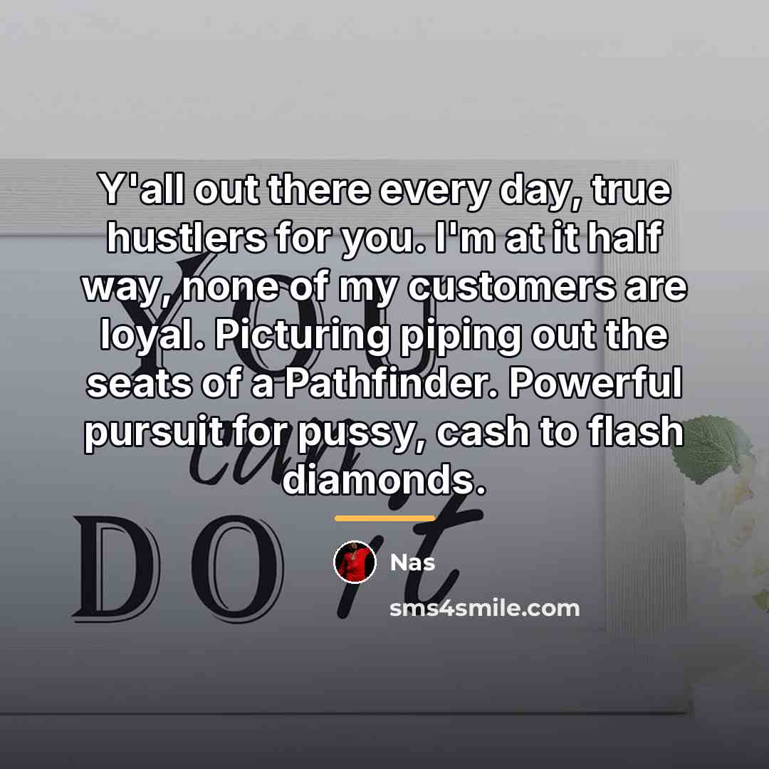 “Y'all out there every day, true hustlers for you. I'm…” quote by Nas