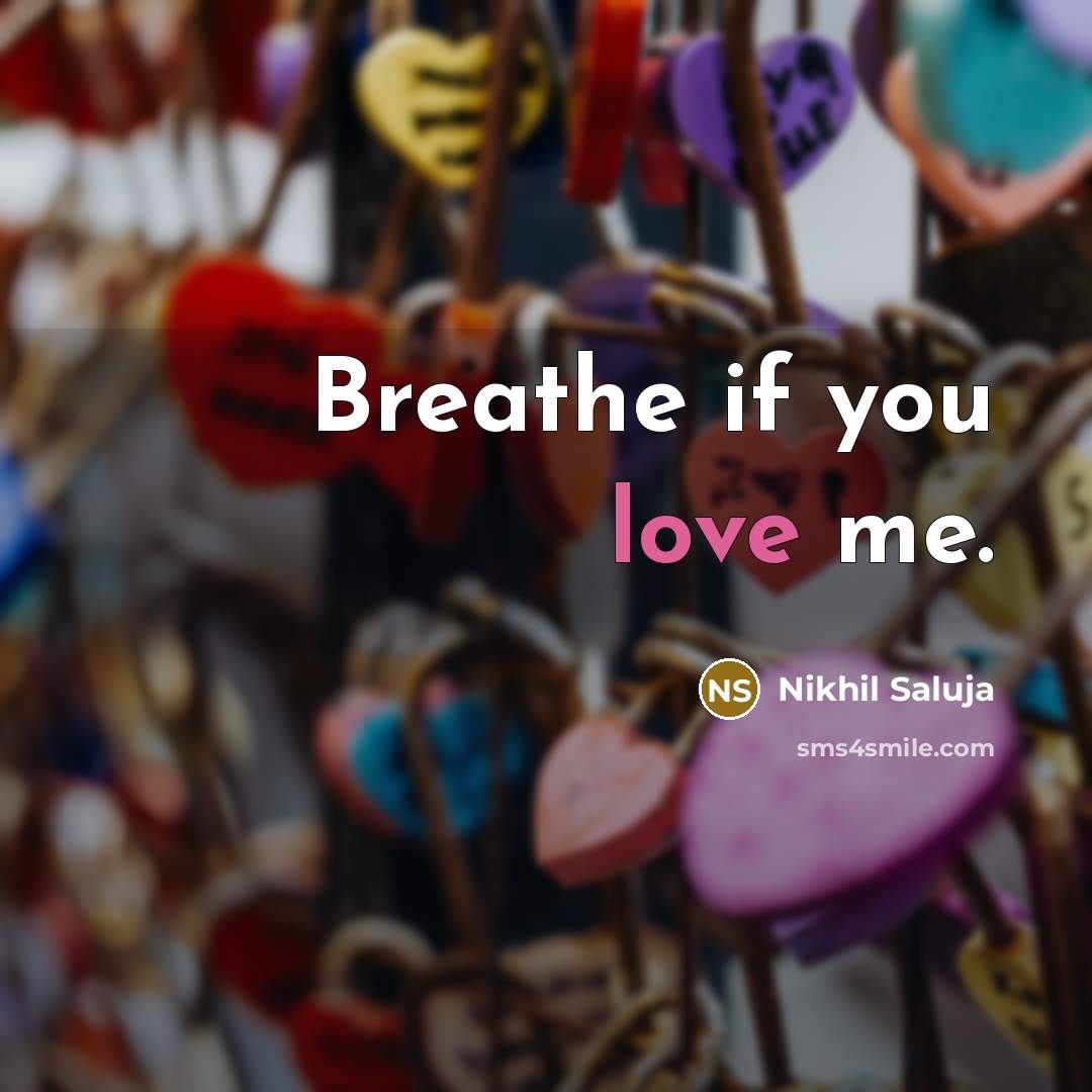 “Breathe if you love me.…” quote by Nikhil Saluja
