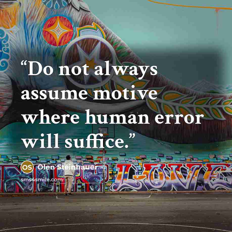 “Do not always assume motive where human error will suffice.” quote by Olen Steinhauer