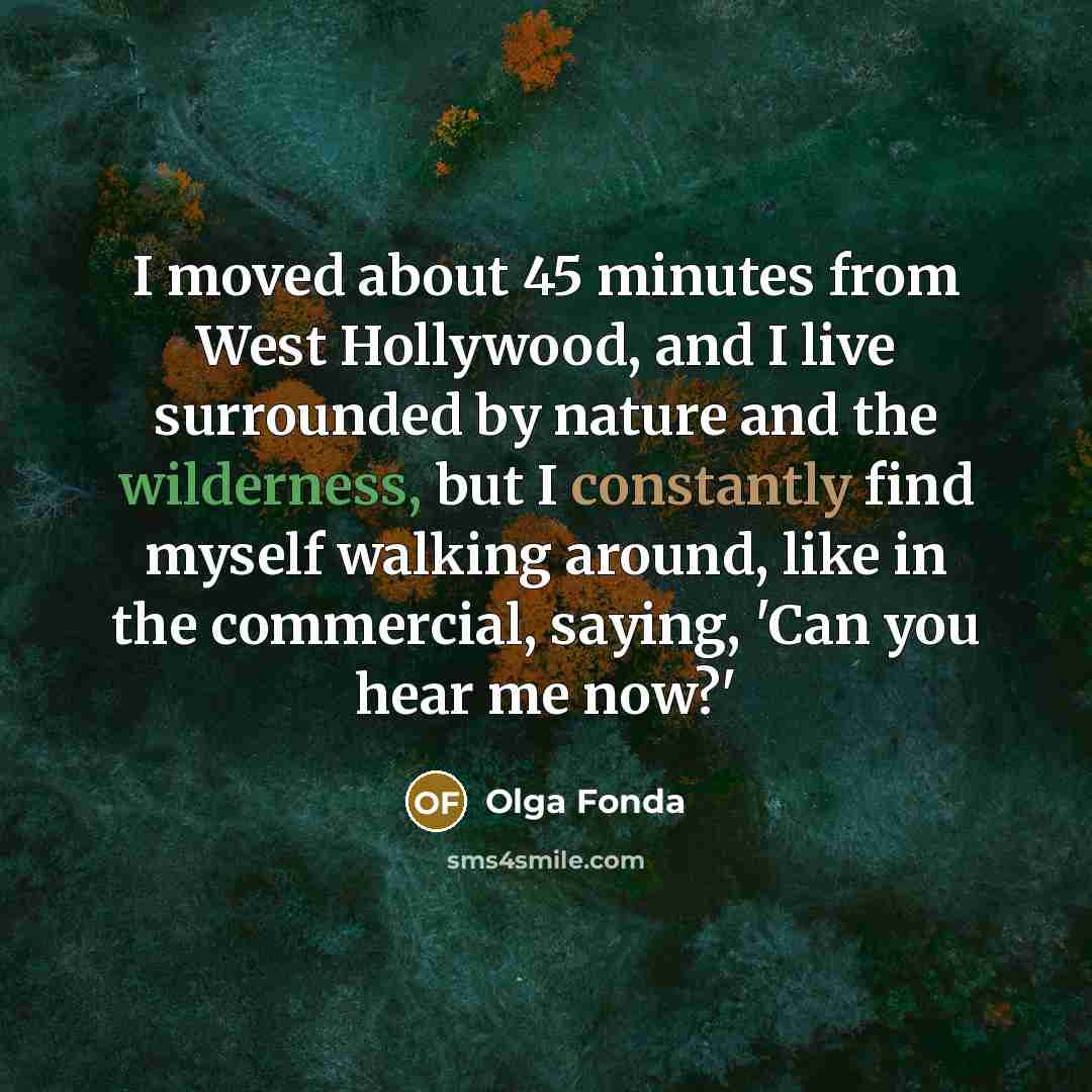 “I moved about 45 minutes from West Hollywood, and I…” quote by Olga Fonda