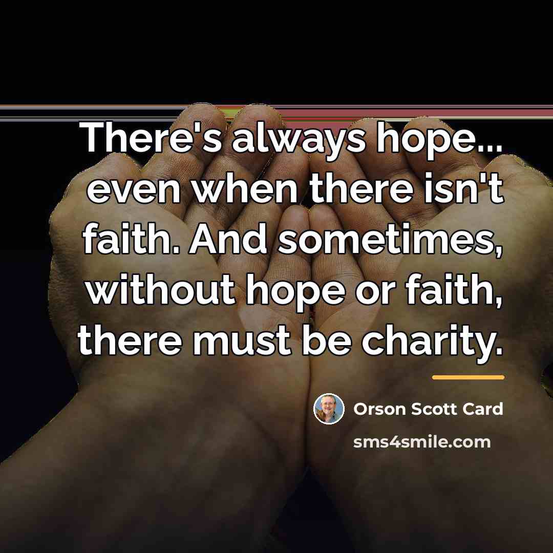 “There's always hope... even when there isn't faith. And sometimes,…” quote by Orson Scott Card