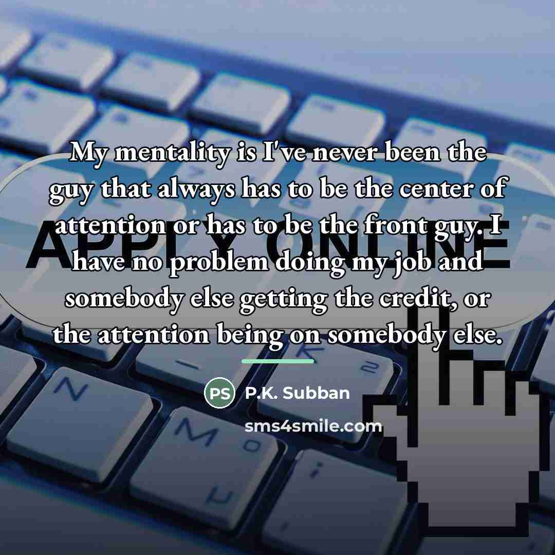 “My mentality is I've never been the guy that always…” quote by P.K. Subban