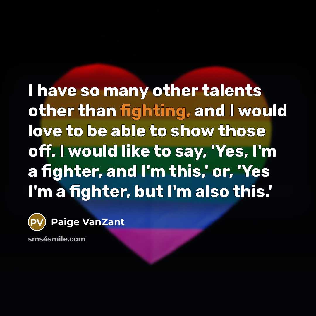 “I have so many other talents other than fighting, and…” quote by Paige VanZant