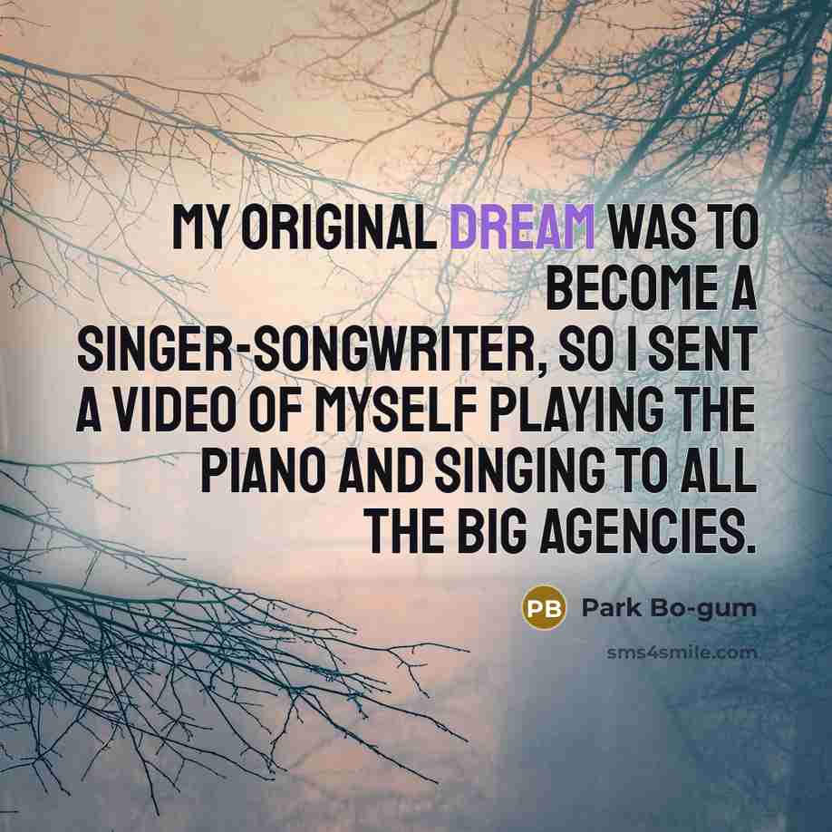 “My original dream was to become a singer-songwriter, so I…” quote by Park Bo-gum
