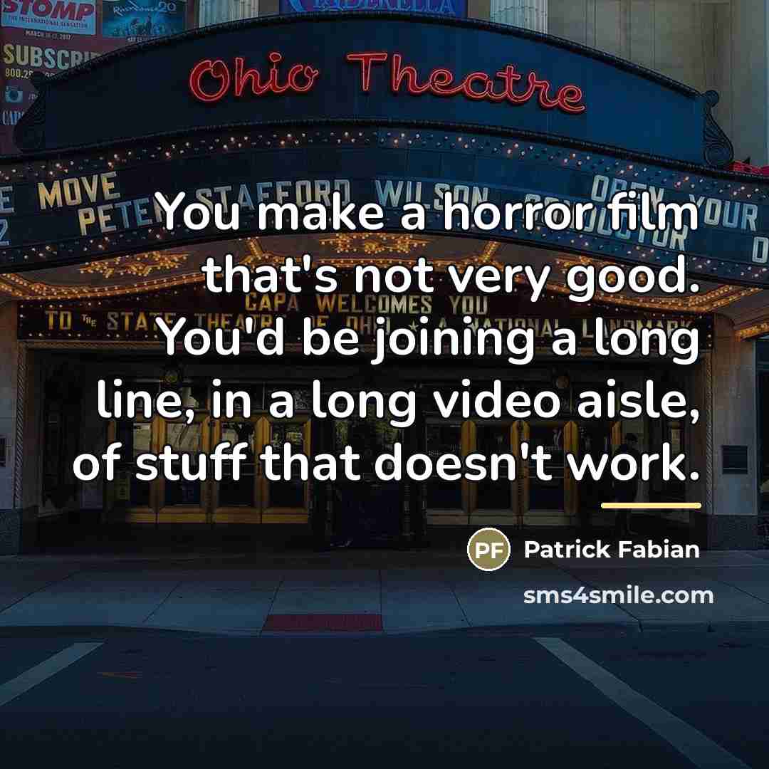 “You make a horror film that's not very good. You'd…” quote by Patrick Fabian