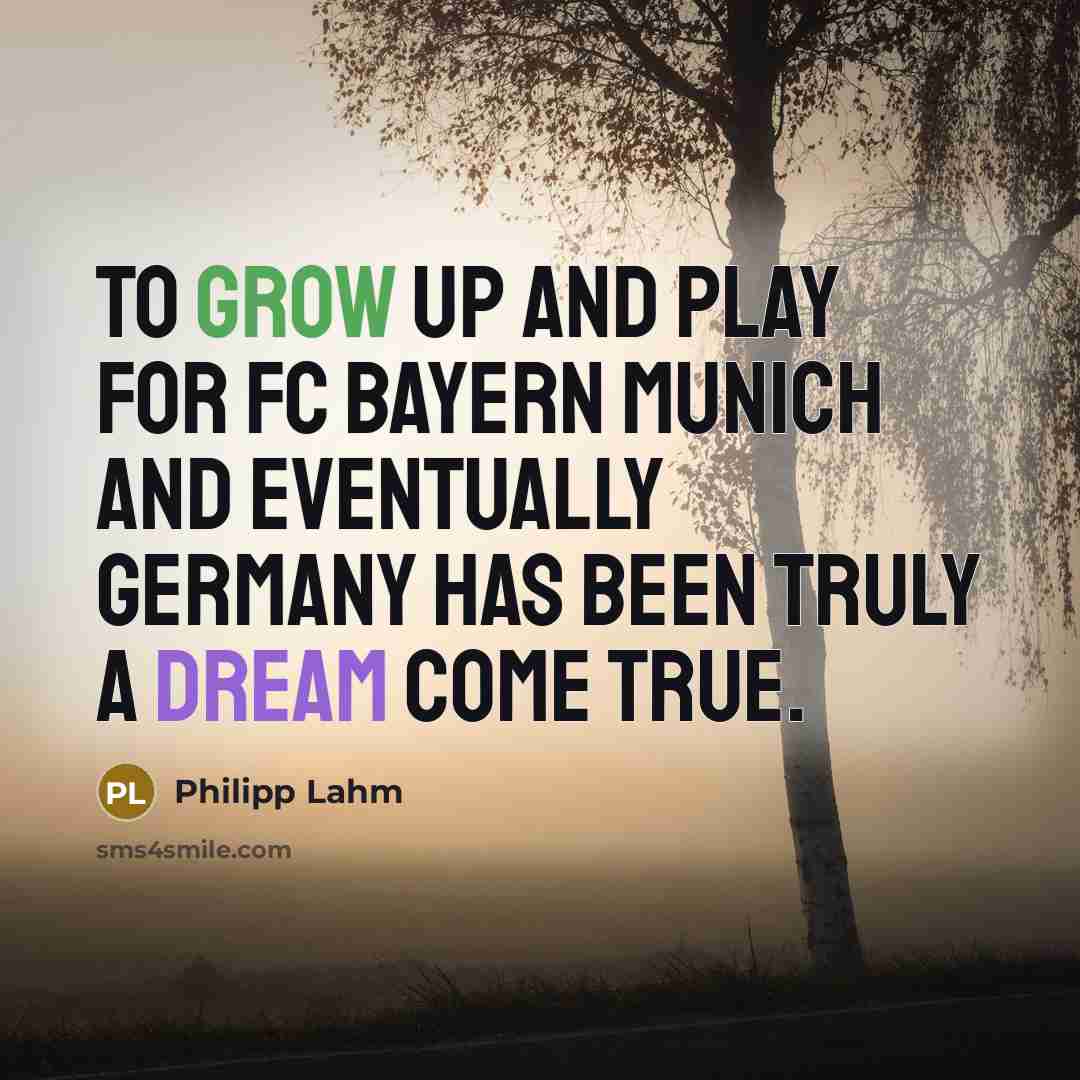 “To grow up and play for FC Bayern Munich and…” quote by Philipp Lahm