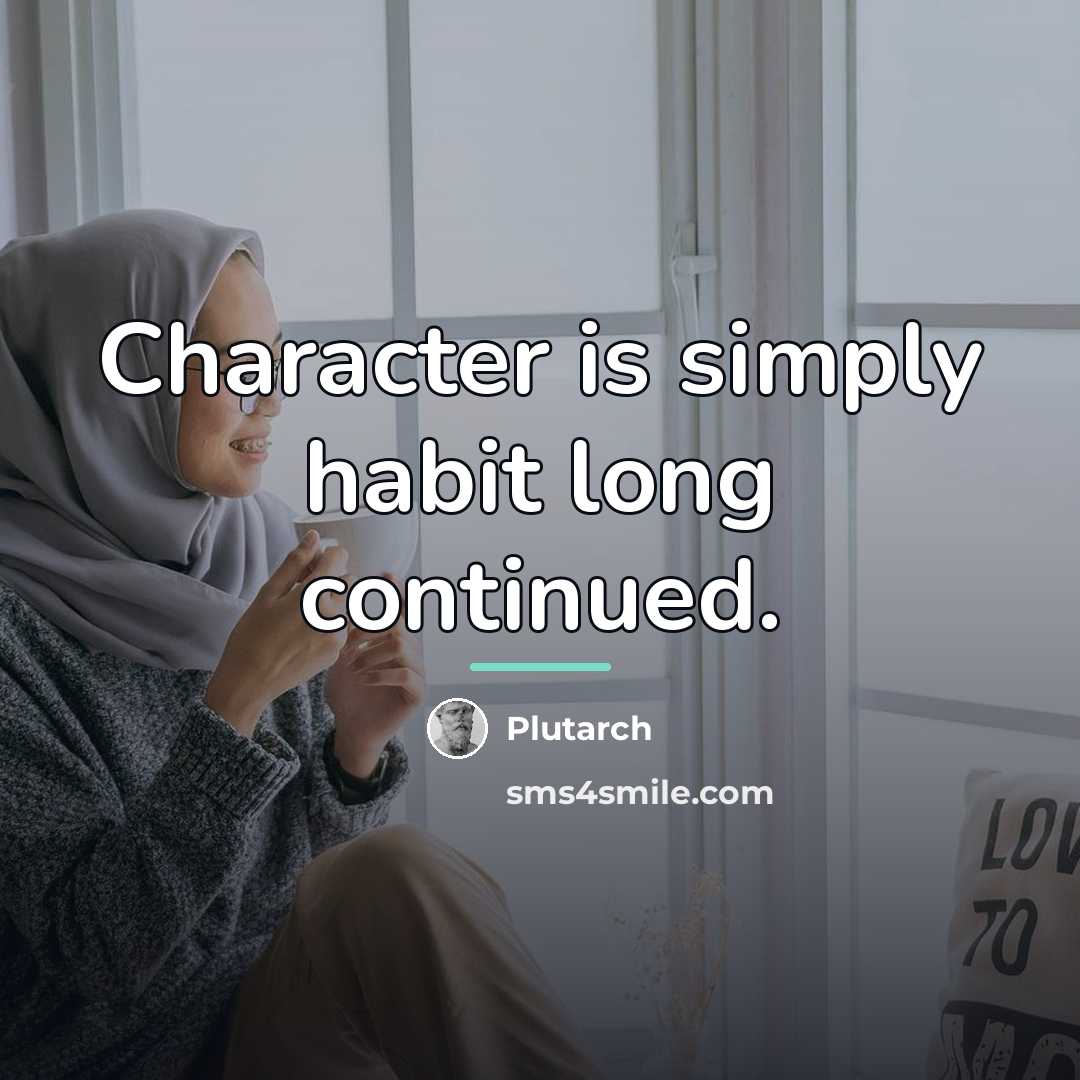 “Character is simply habit long continued.…” quote by Plutarch
