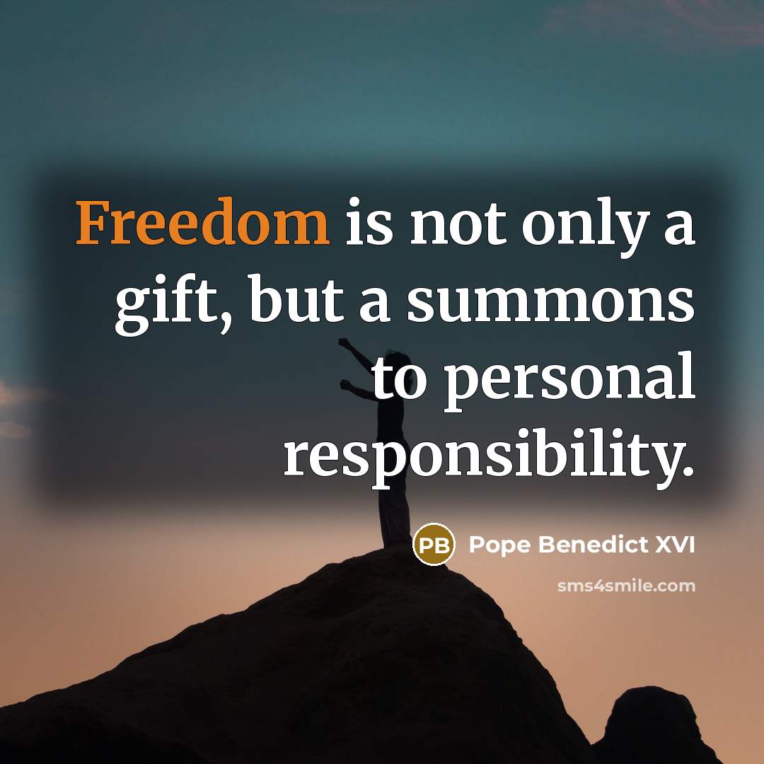 “Freedom is not only a gift, but a summons to…” quote by Pope Benedict XVI