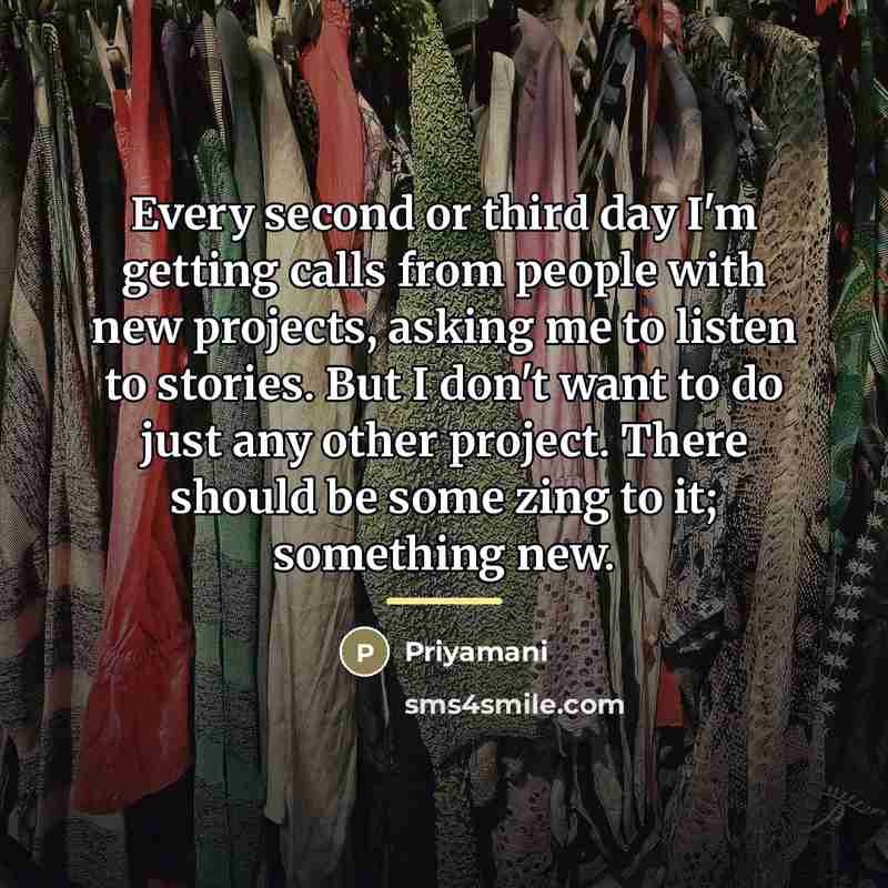 “Every second or third day I'm getting calls from people…” quote by Priyamani