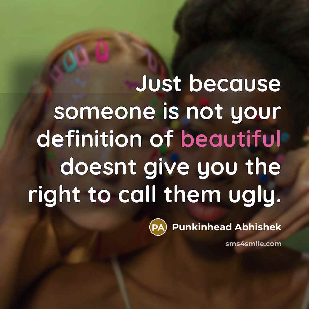 “Just because someone is not your definition of beautiful doesnt…” quote by Punkinhead Abhishek