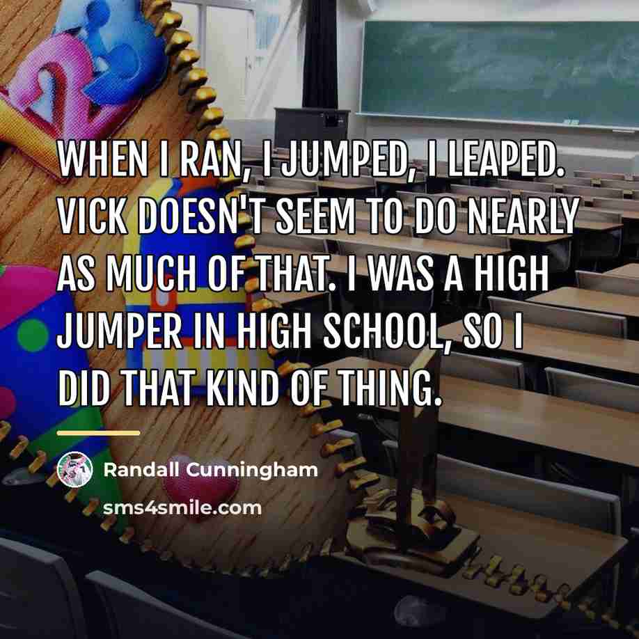 “When I ran, I jumped, I leaped. Vick doesn't seem…” quote by Randall Cunningham