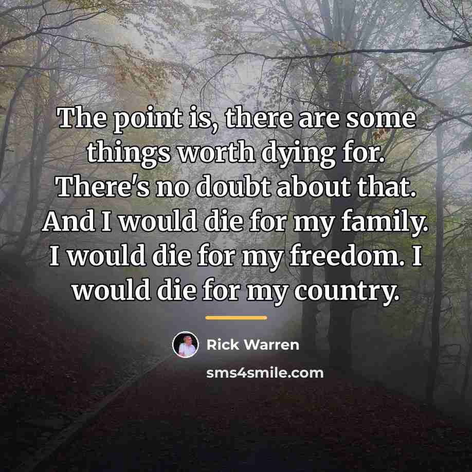 “The point is, there are some things worth dying for.…” quote by Rick Warren