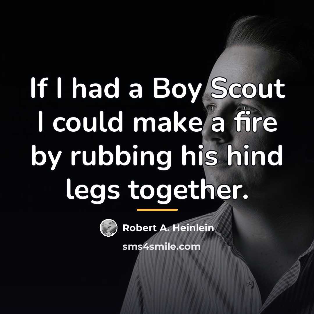 “If I had a Boy Scout I could make a…” quote by Robert A. Heinlein