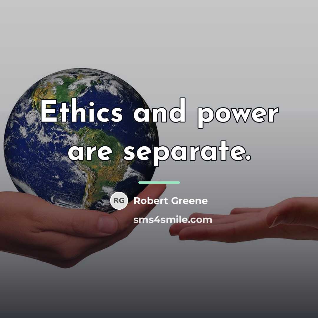 “Ethics and power are separate.…” quote by Robert Greene