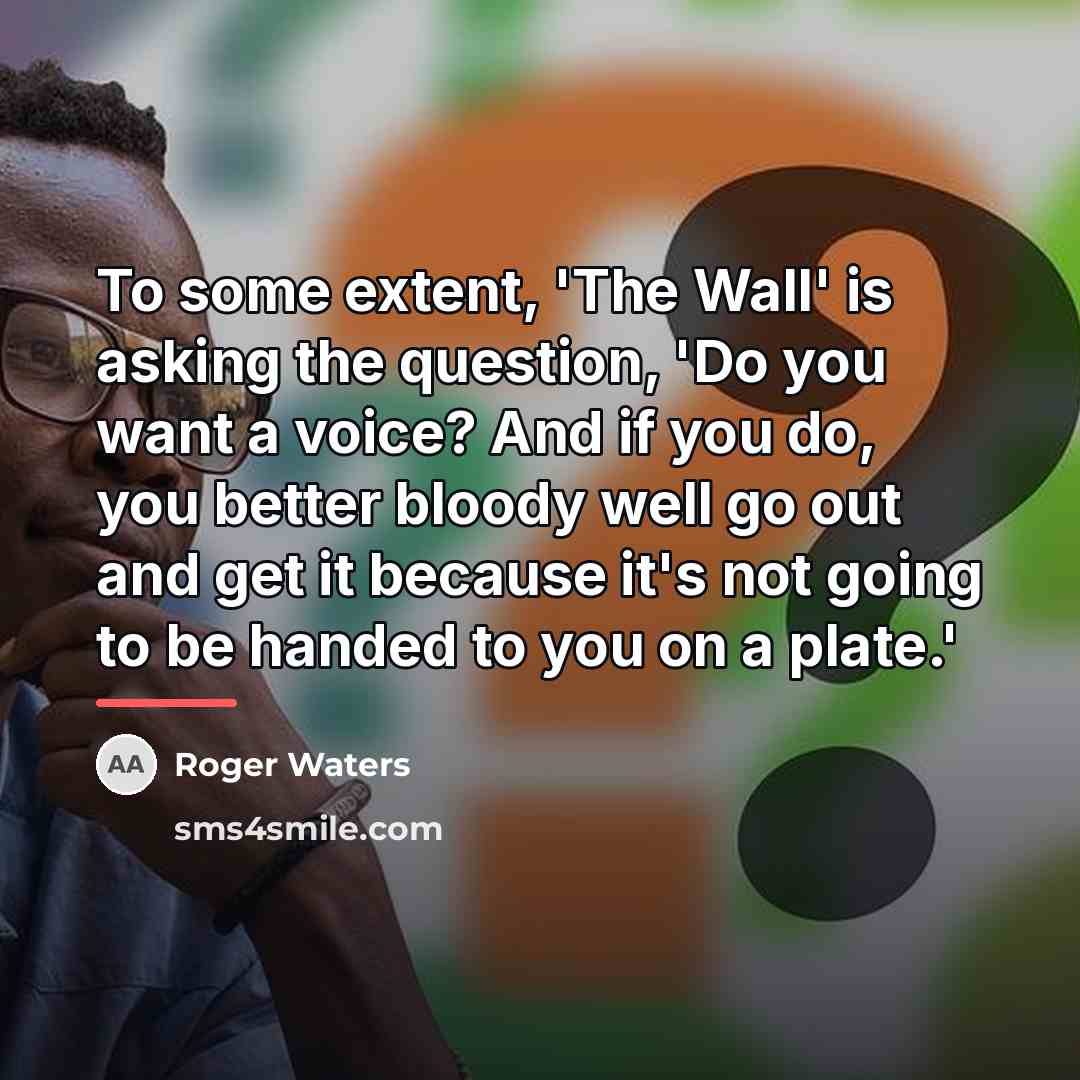 “To some extent, 'The Wall' is asking the question, 'Do…” quote by Roger Waters