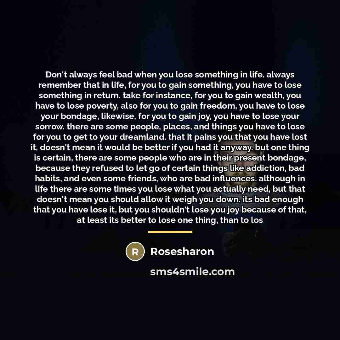“Don't always feel bad when you lose something in life.…” quote by Rosesharon