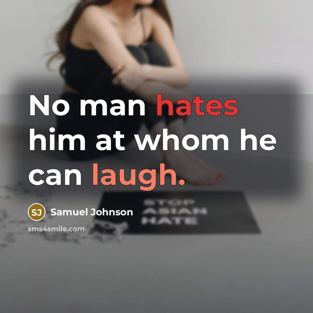 “No man hates him at whom he can laugh.” quote by Samuel Johnson