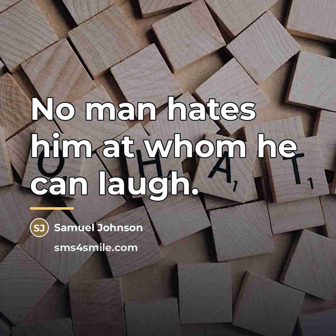 “No man hates him at whom he can laugh.…” quote by Samuel Johnson