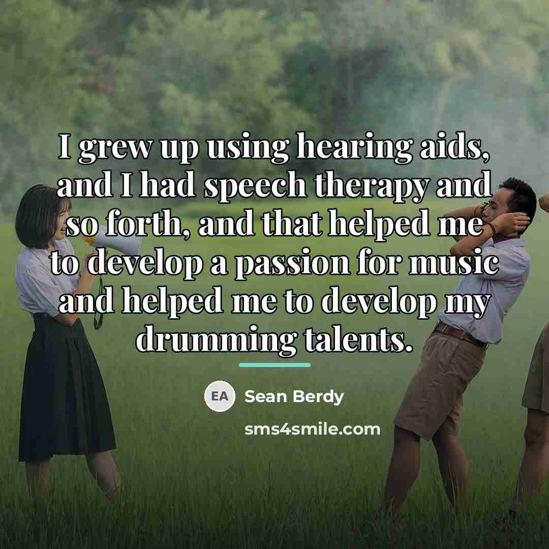 “I grew up using hearing aids, and I had speech…” quote by Sean Berdy