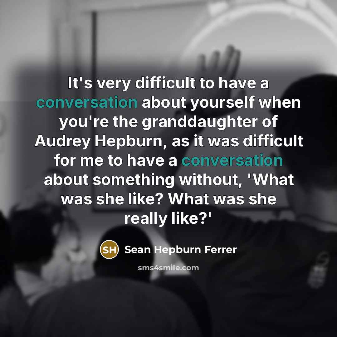 “It's very difficult to have a conversation about yourself when…” quote by Sean Hepburn Ferrer