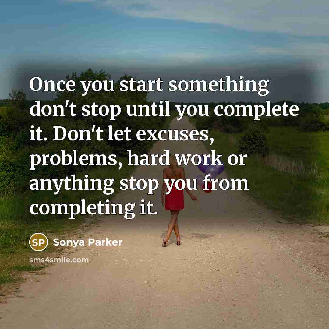 “Once you start something don't stop until you complete it.…” quote by Sonya Parker