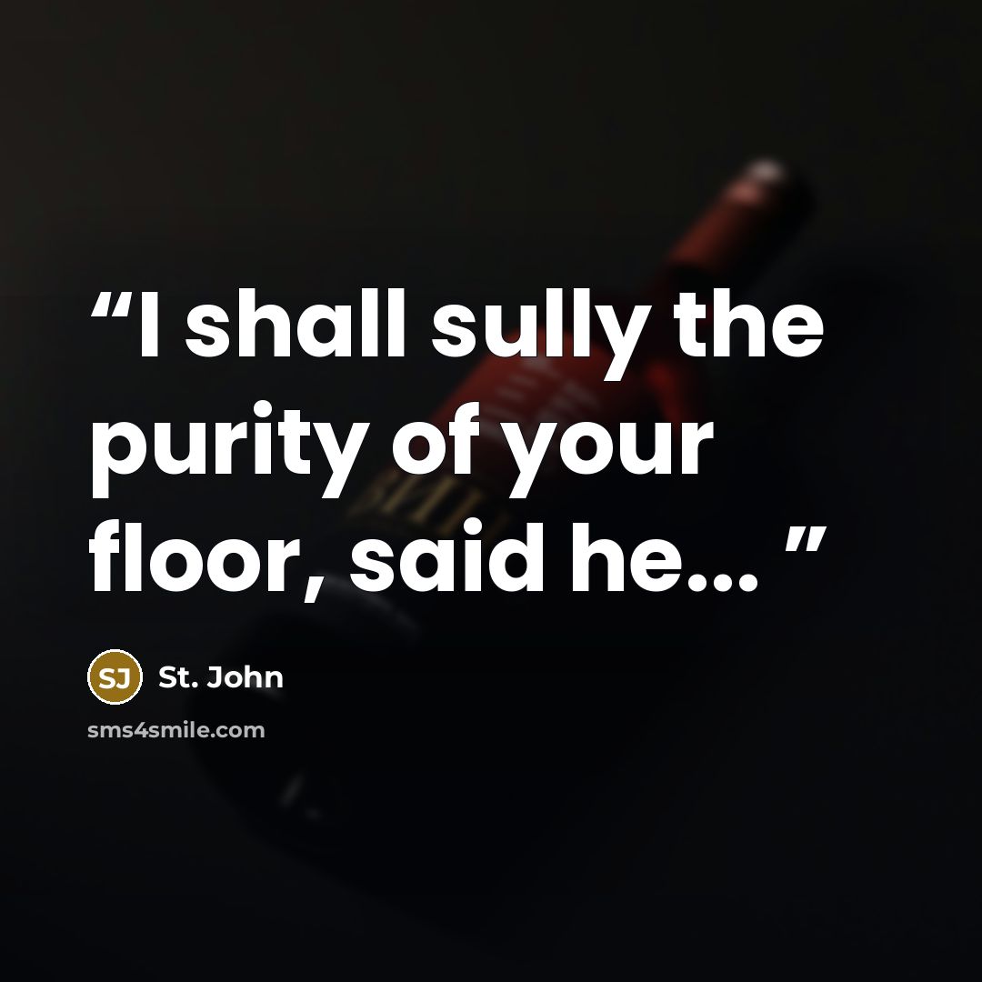 “I shall sully the purity of your floor, said he...” quote by St. John