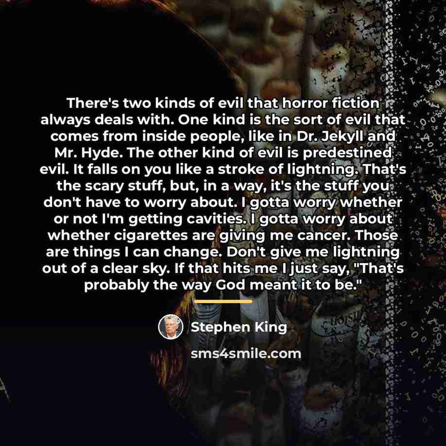 “There's two kinds of evil that horror fiction always deals…” quote by Stephen King