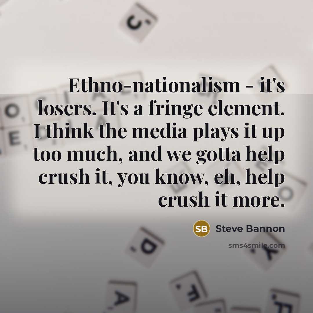“Ethno-nationalism - it's losers. It's a fringe element. I think…” quote by Steve Bannon