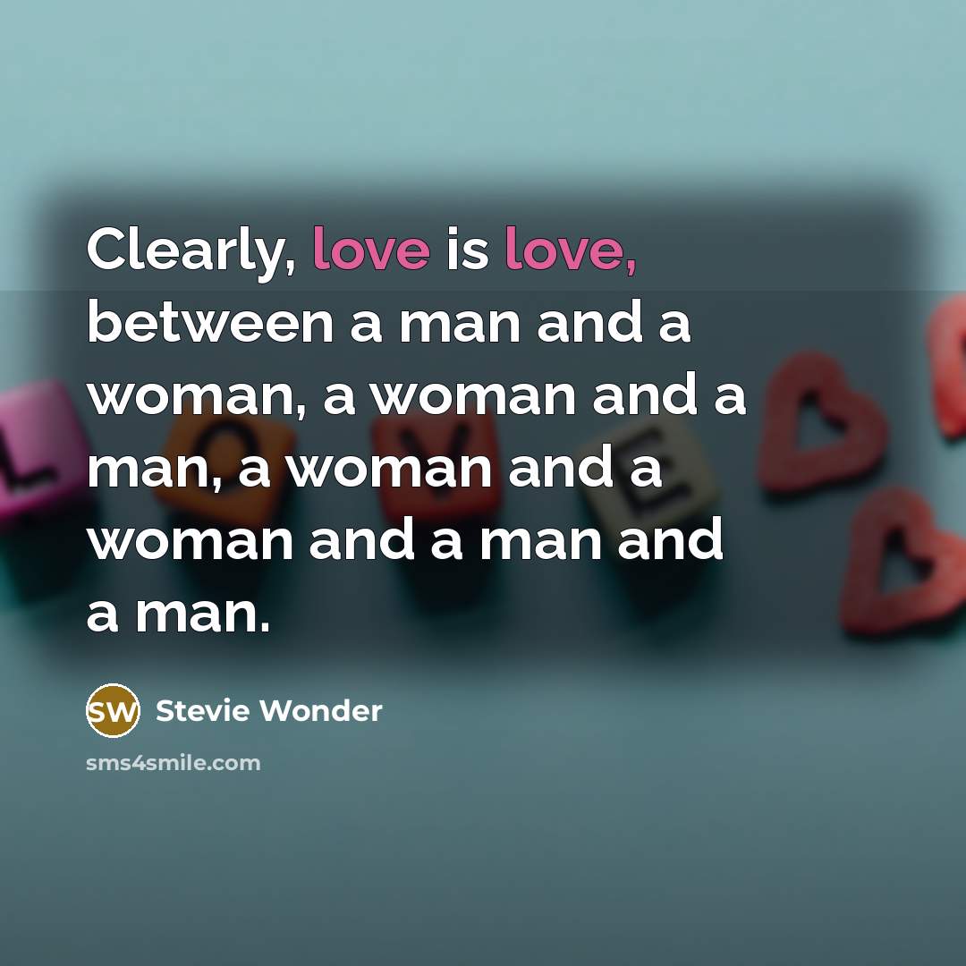 “Clearly, love is love, between a man and a woman,…” quote by Stevie Wonder