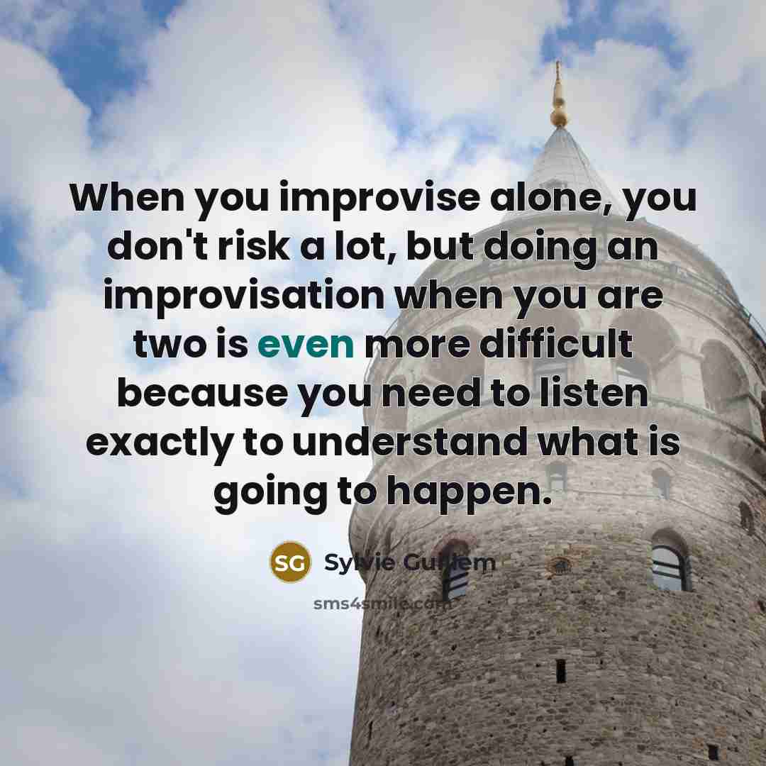 “When you improvise alone, you don't risk a lot, but…” quote by Sylvie Guillem