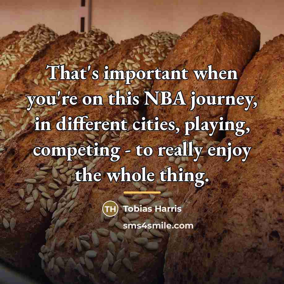 “That's important when you're on this NBA journey, in different…” quote by Tobias Harris